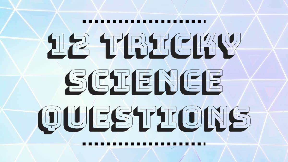 Top 12 Tricky Science Questions Answered Owlcation