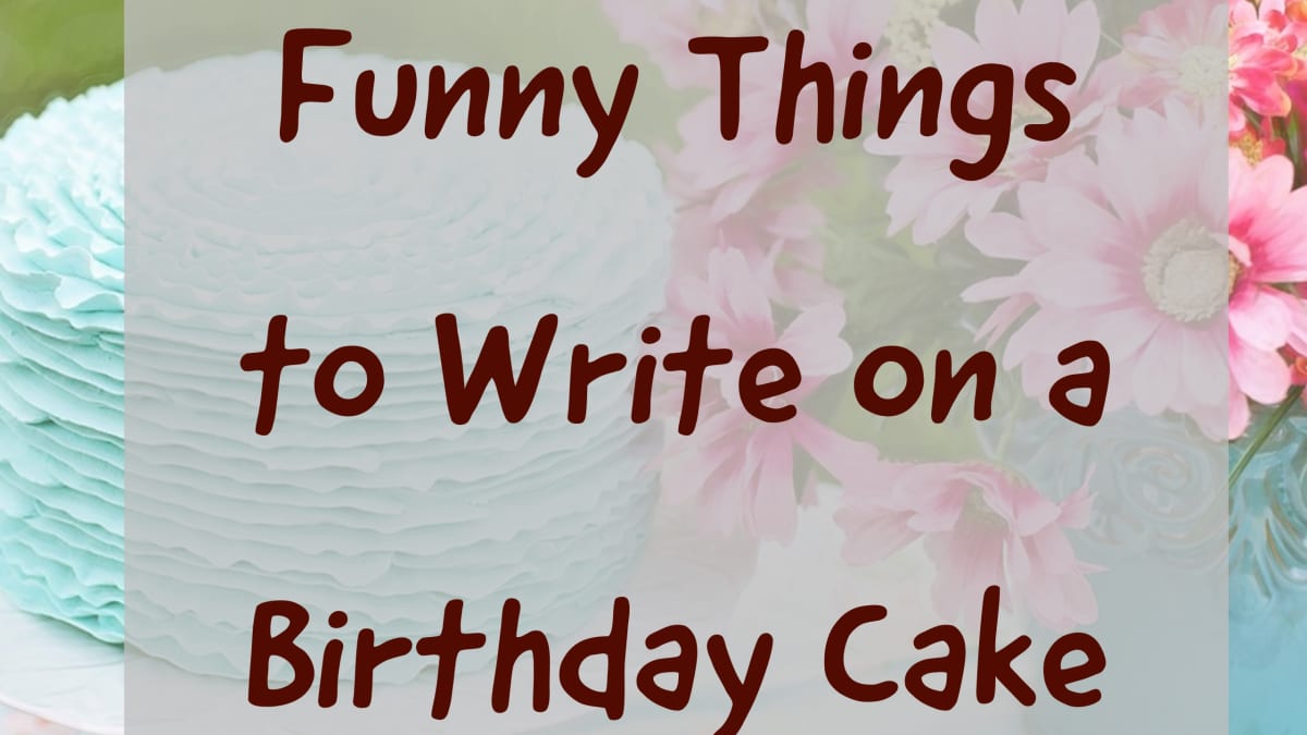 Over 100 Funny Things to Write on a Birthday Cake - Holidappy