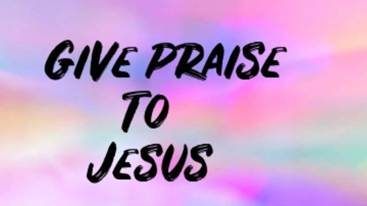 Poem: Give Praise to Jesus - HubPages, image size:1200x675
