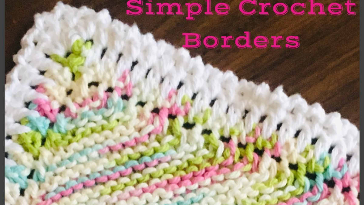 3 Easy Crochet Borders That Adapt To Virtually Any Yarn Handicraft -  HubPages