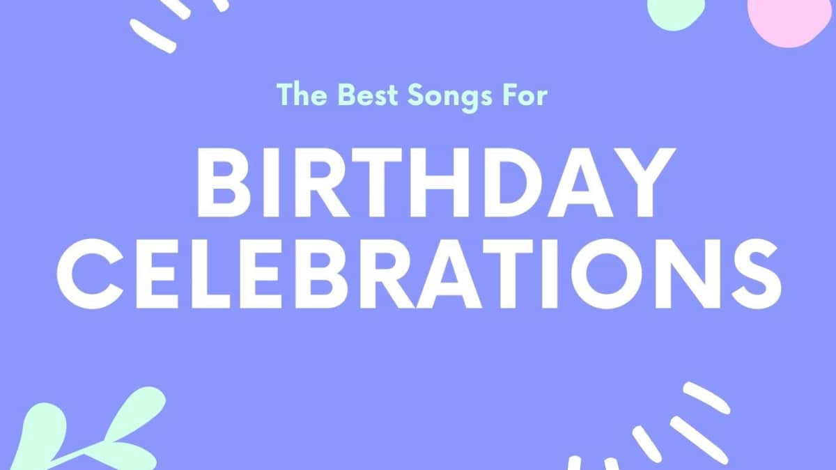 10 of the Best Songs for Birthday Celebrations - Spinditty