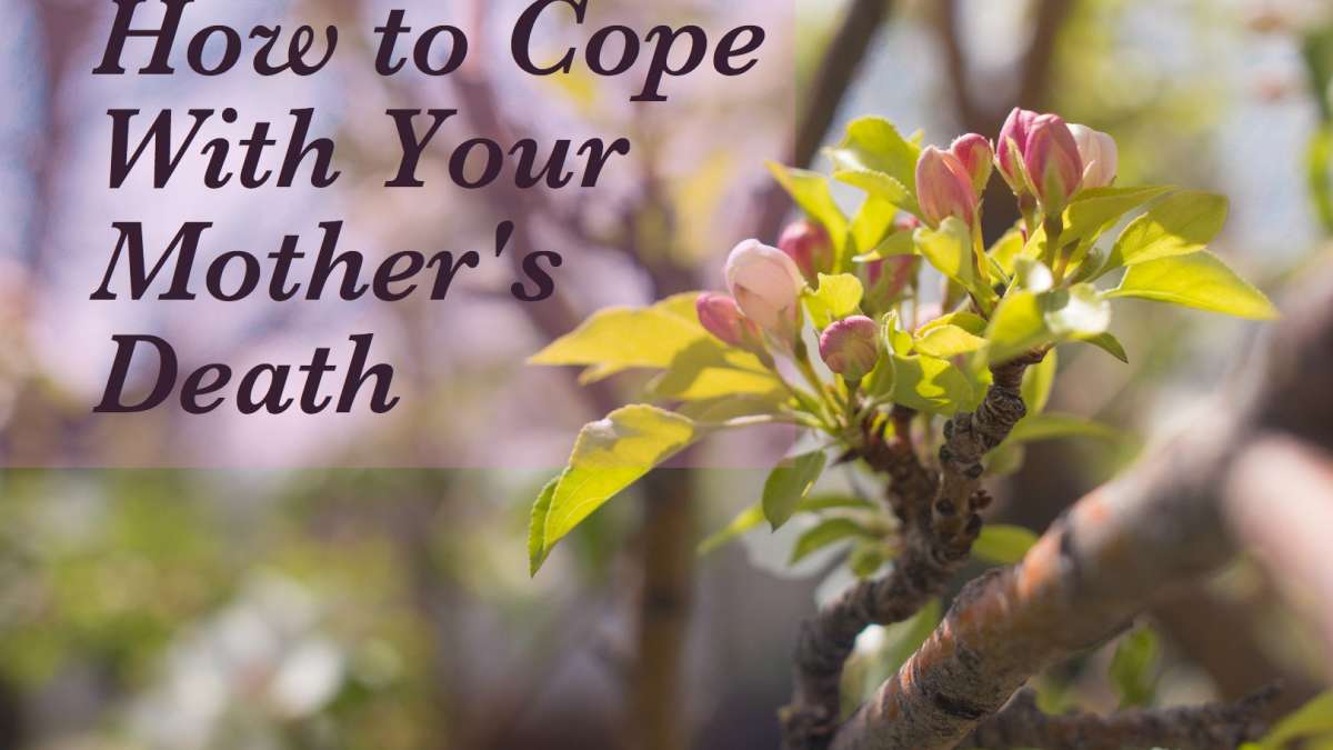 How To Go On After The Loss Of Your Mother Wehavekids Family loss of your mother