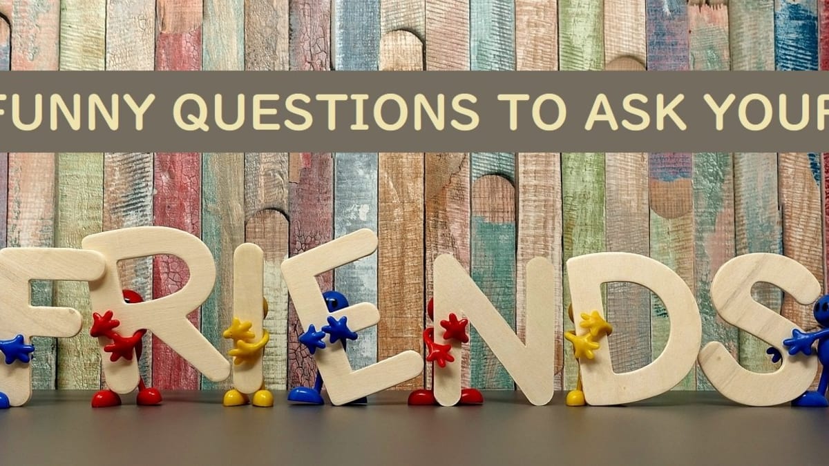 150 Funny Questions To Ask Your Friends Pairedlife
