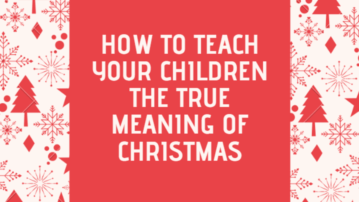 6 Ways to Teach Your Children the True Meaning of Christmas - Holidappy