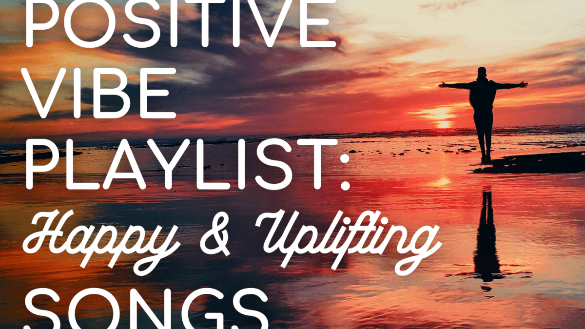 Positive Vibe Playlist 105 Happy And Uplifting Songs To Put You In A Good Mood Spinditty