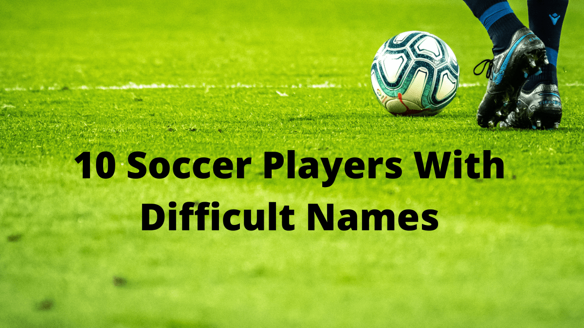 Top 10 Most Difficult Names In Football Soccer Howtheyplay Sports