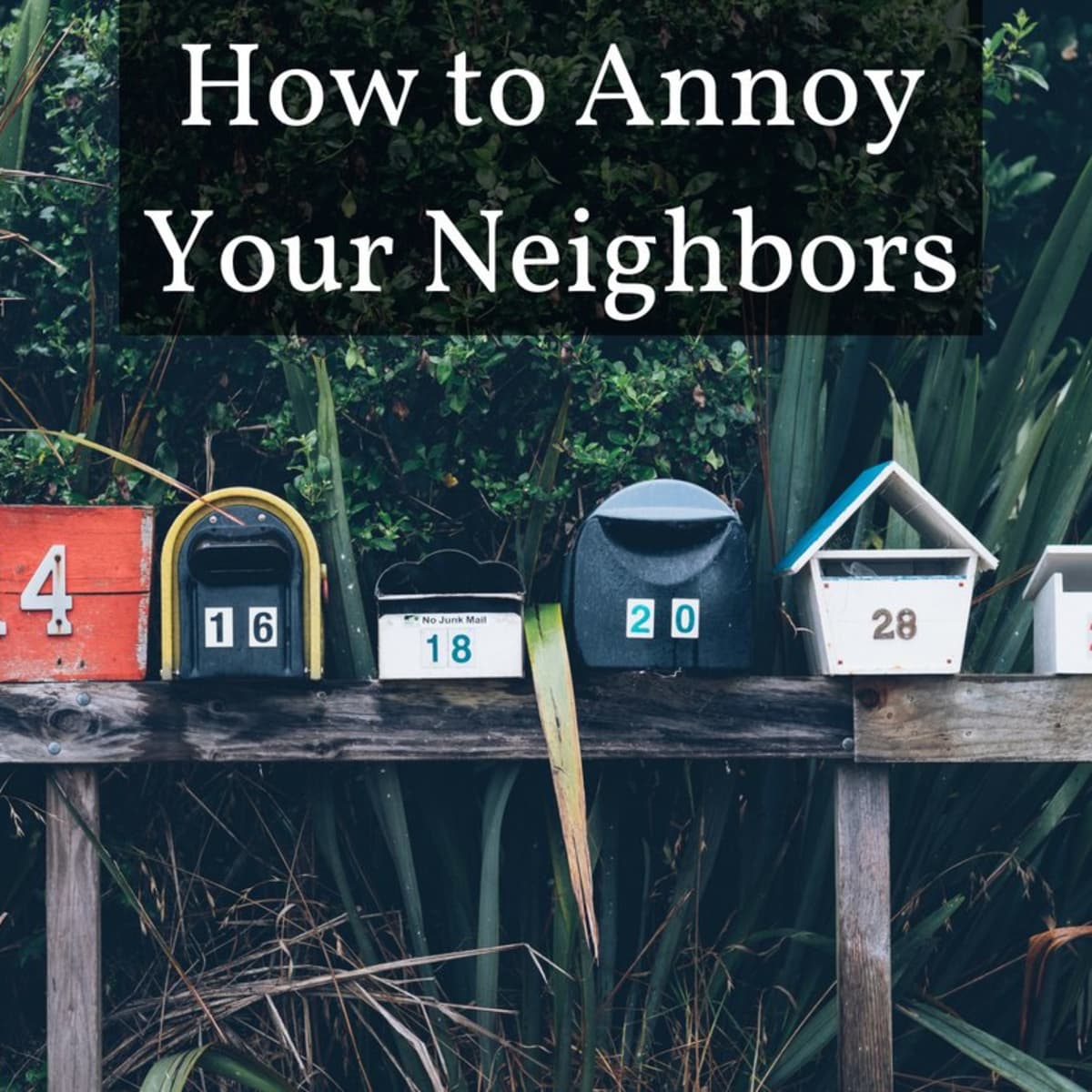 25 Ways to Annoy Your Neighbors