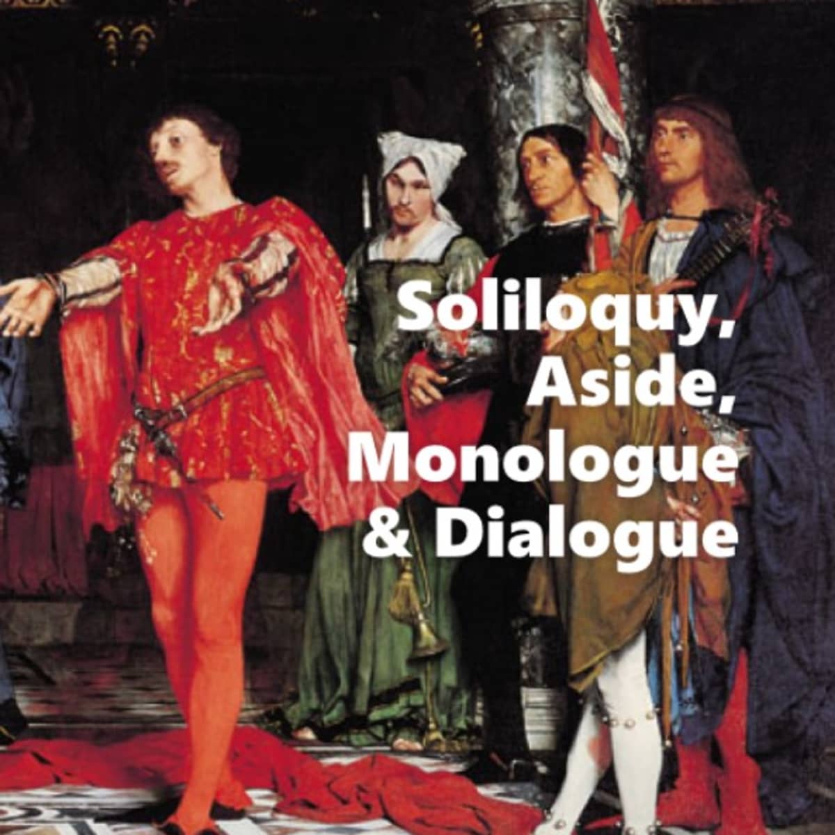 Soliloquy, Aside, Monologue, and Dialogue in Shakespeare: How to