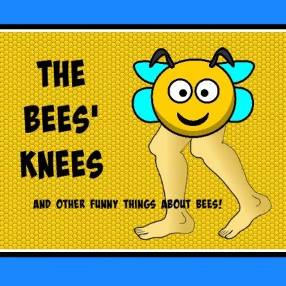 The Bees' Knees: Idioms, Jokes, and Other Funny Things About Bees -  LetterPile