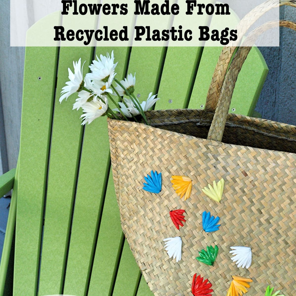 Straw Bag Embellished With Flowers Made From Recycled Plastic Bags Craft Project 