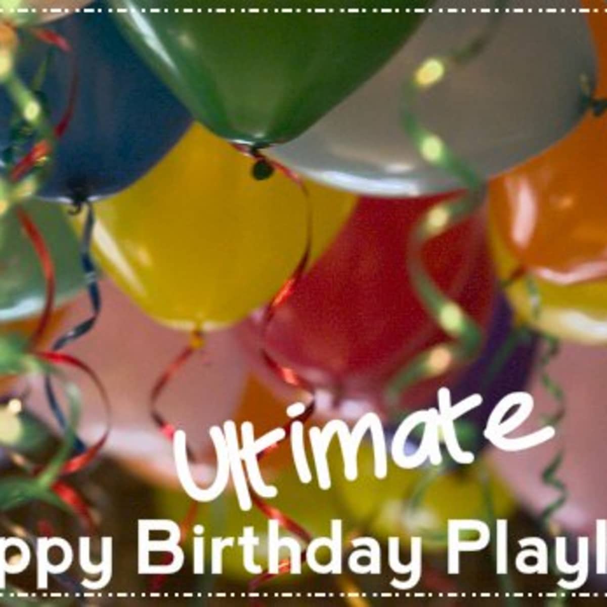 Ultimate Happy Birthday Playlist: 53 Popular Songs to Celebrate Your  Special Day - Spinditty