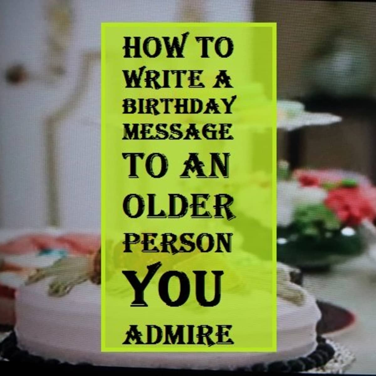 How to Write a Birthday Message to an Older Person You Admire