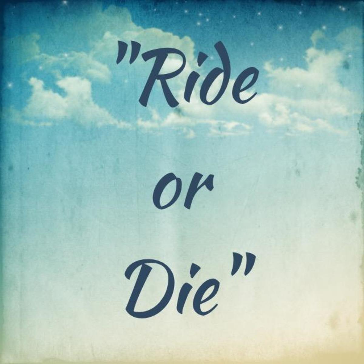 Ride Or Die Original Meaning And What It Means Today Owlcation