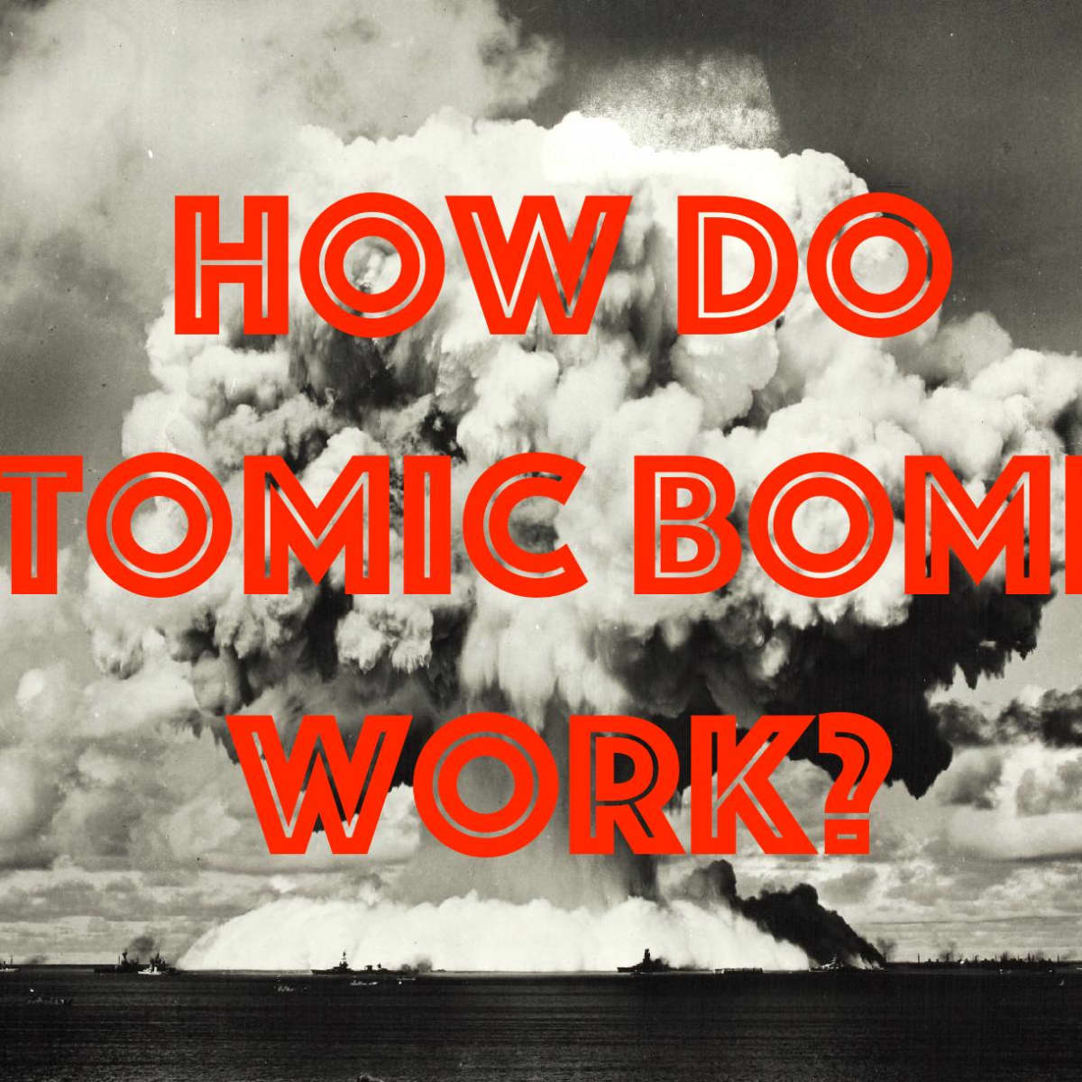 How Do Atomic Bombs Work? A Simple Overview - Owlcation