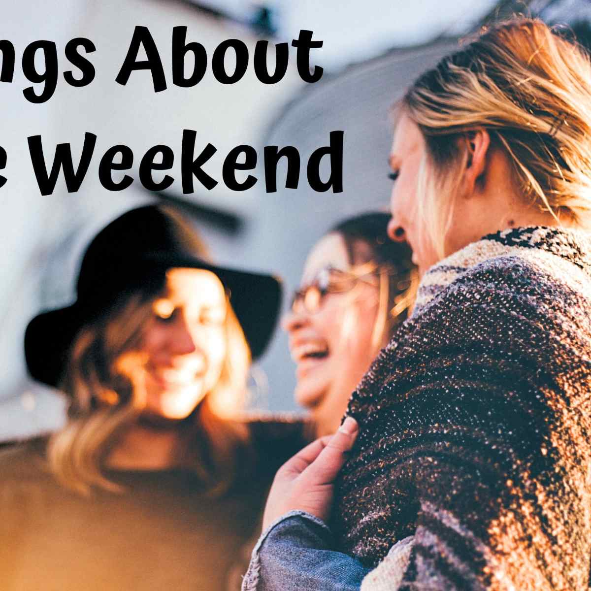 65 Songs About The Weekend Friday Saturday And Sunday Spinditty