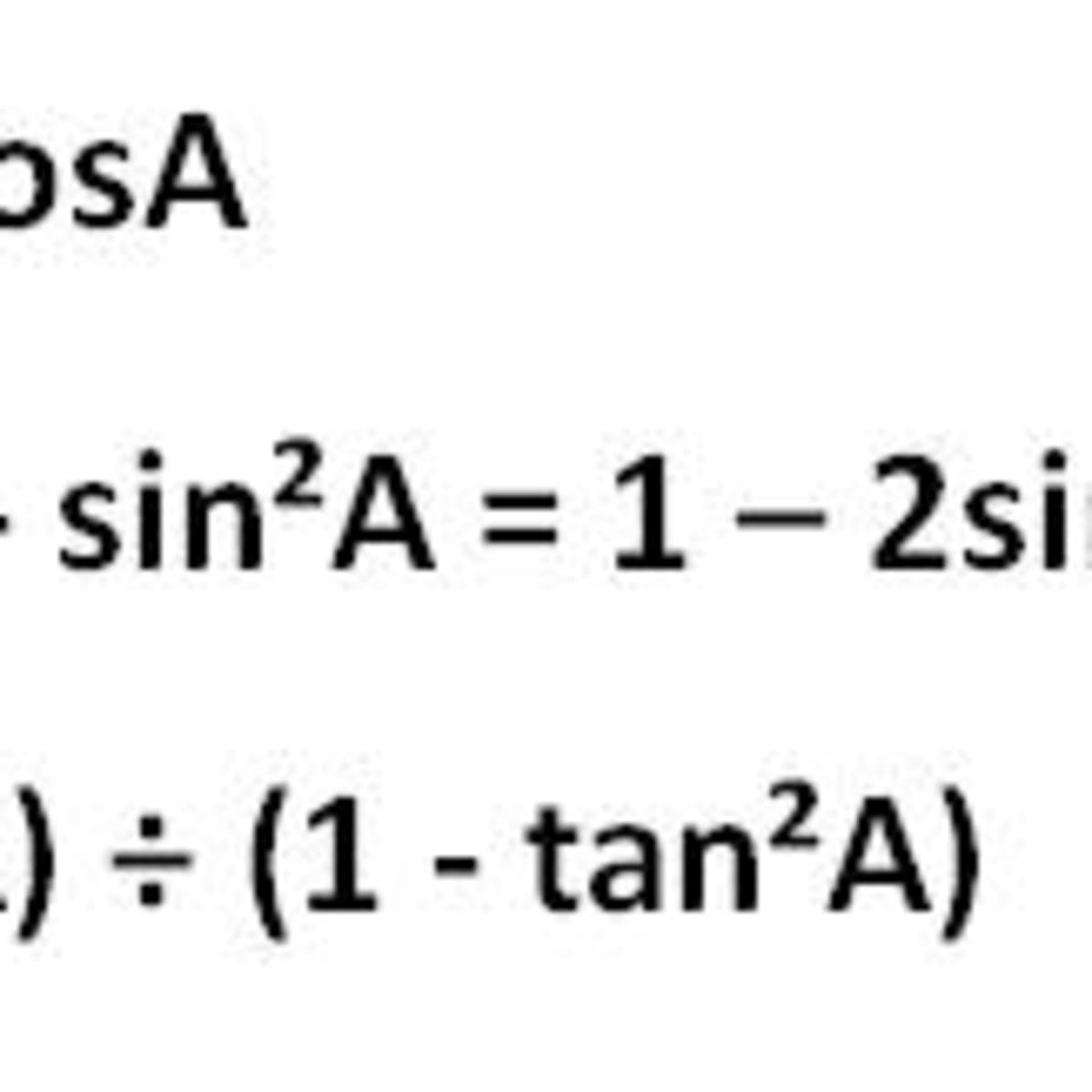 The Double Angle Identities Sin2a Cos2a And Tan 2a Derived From The Trigonometric Addition Formulas Hubpages