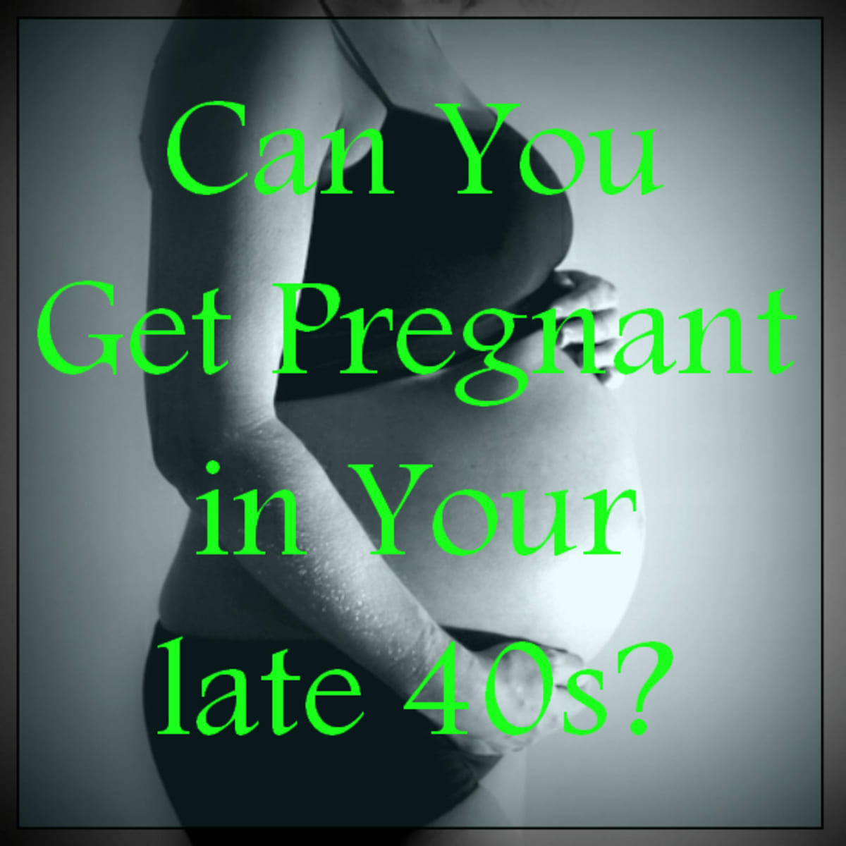 Pregnant at 47: Can I do that? 