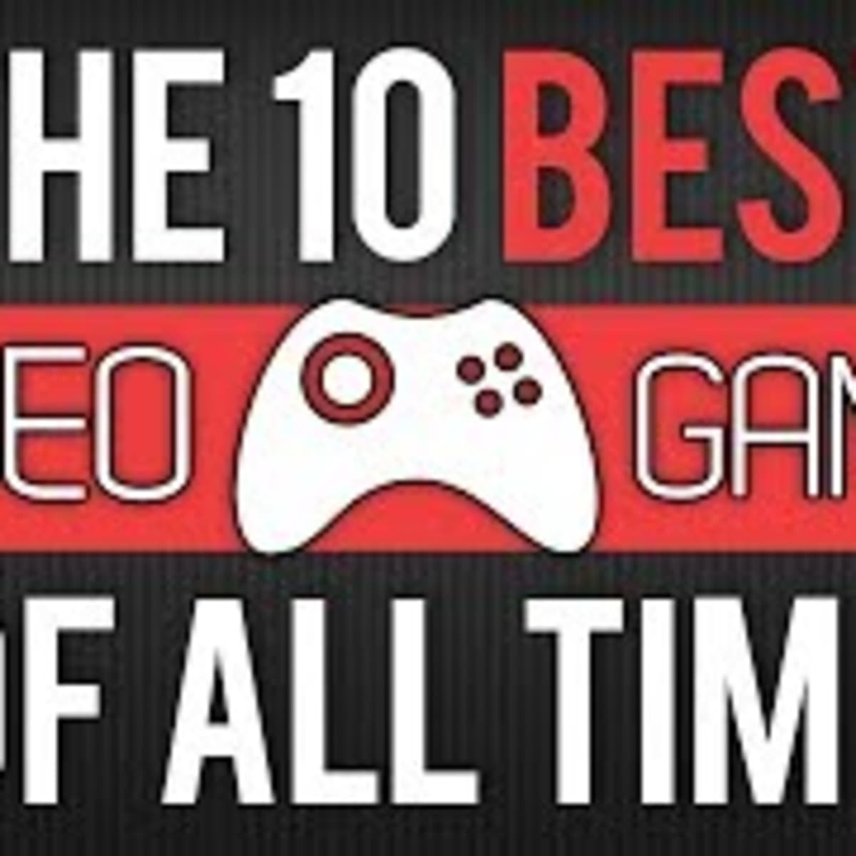 The Top 10 Best Video Games Of All Time - HubPages