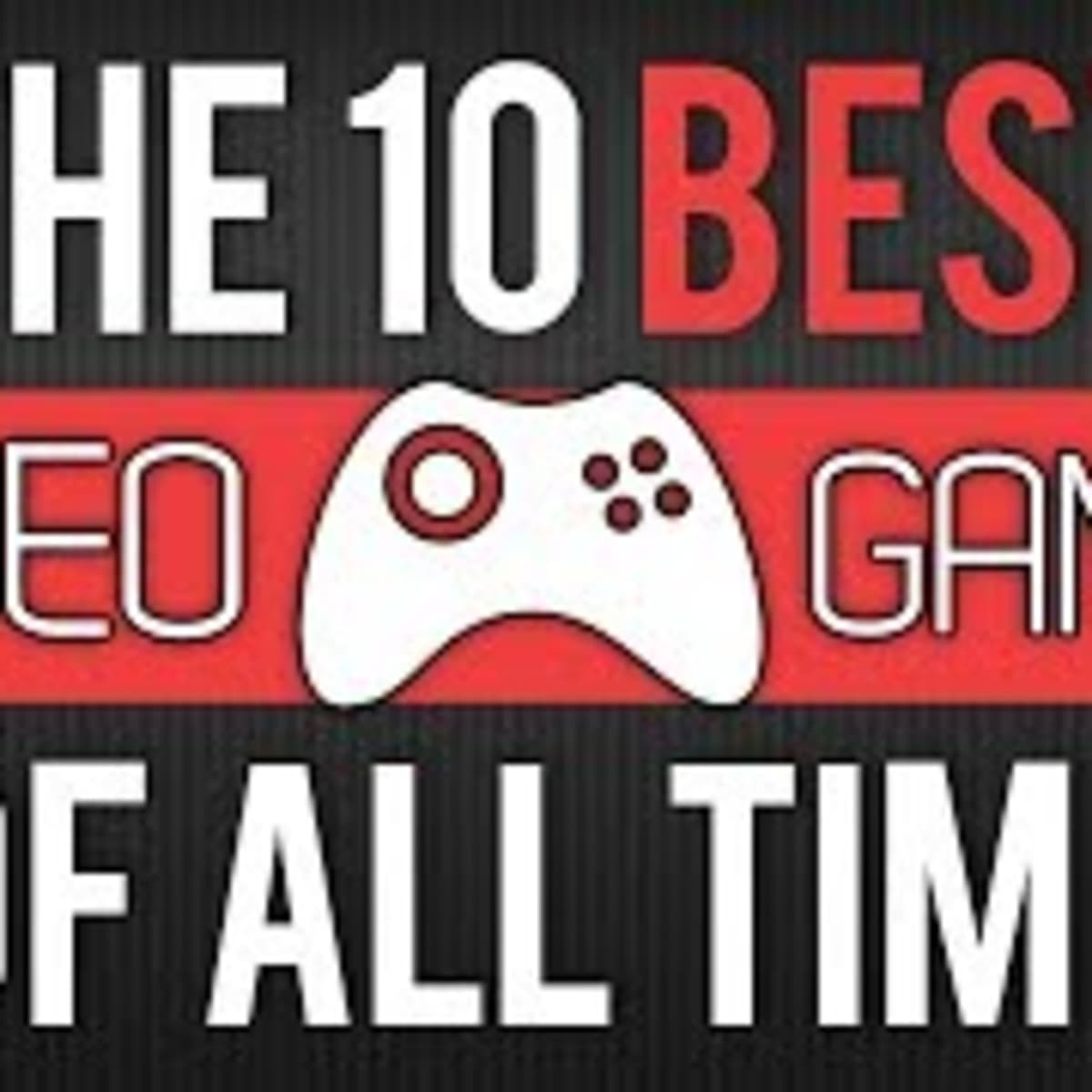 10 of the Best Video Games of All Time