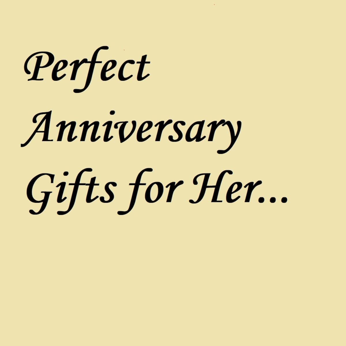 Perfect Anniversary Gifts for Her - HubPages