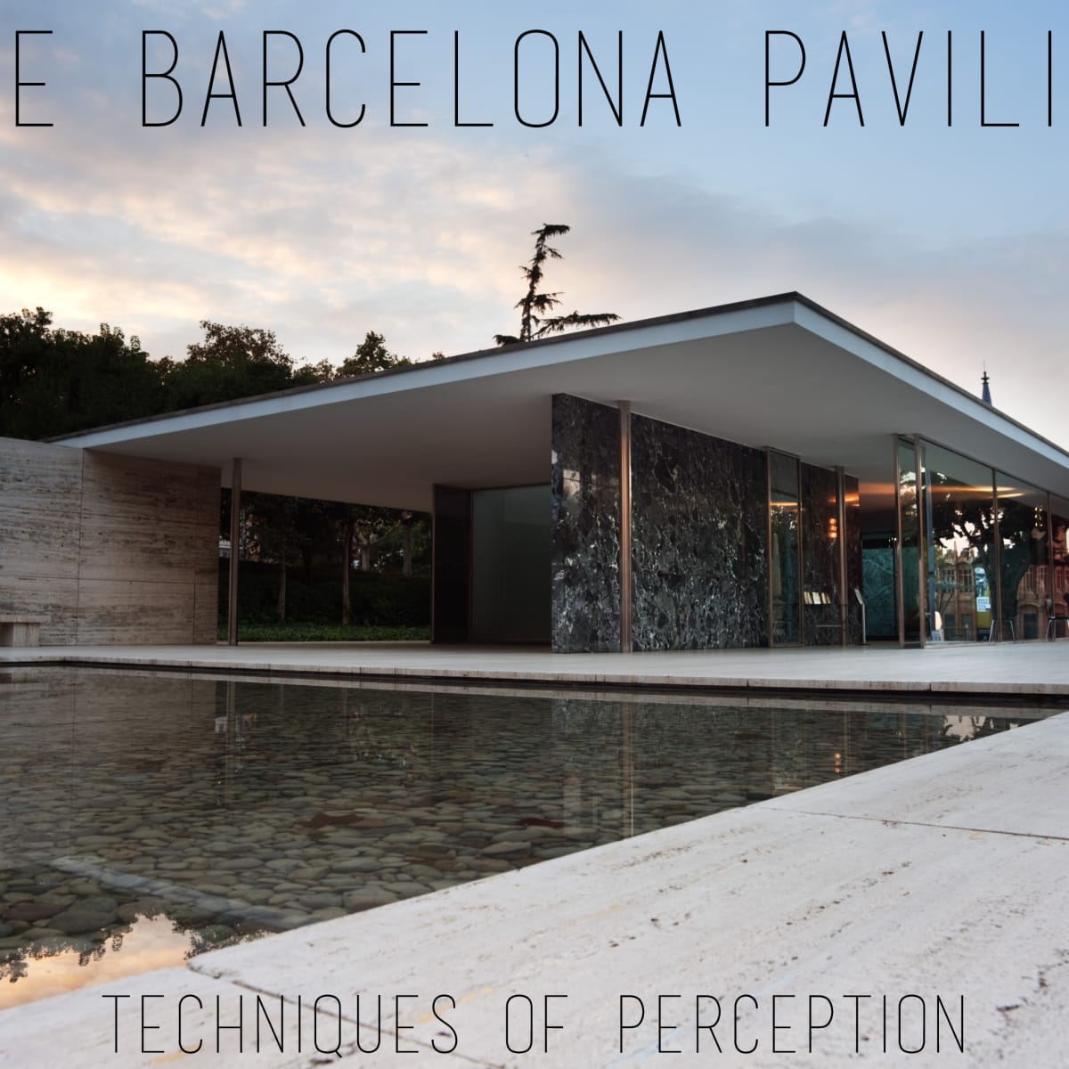 Barcelona Pavilion Techniques Of Perception Owlcation