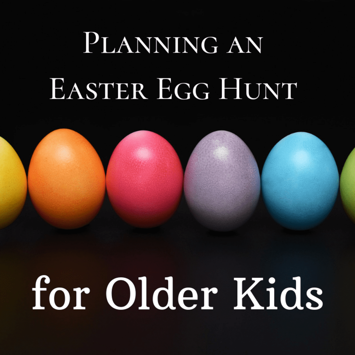How To Plan An Easter Egg Hunt For Older Kids Holidappy