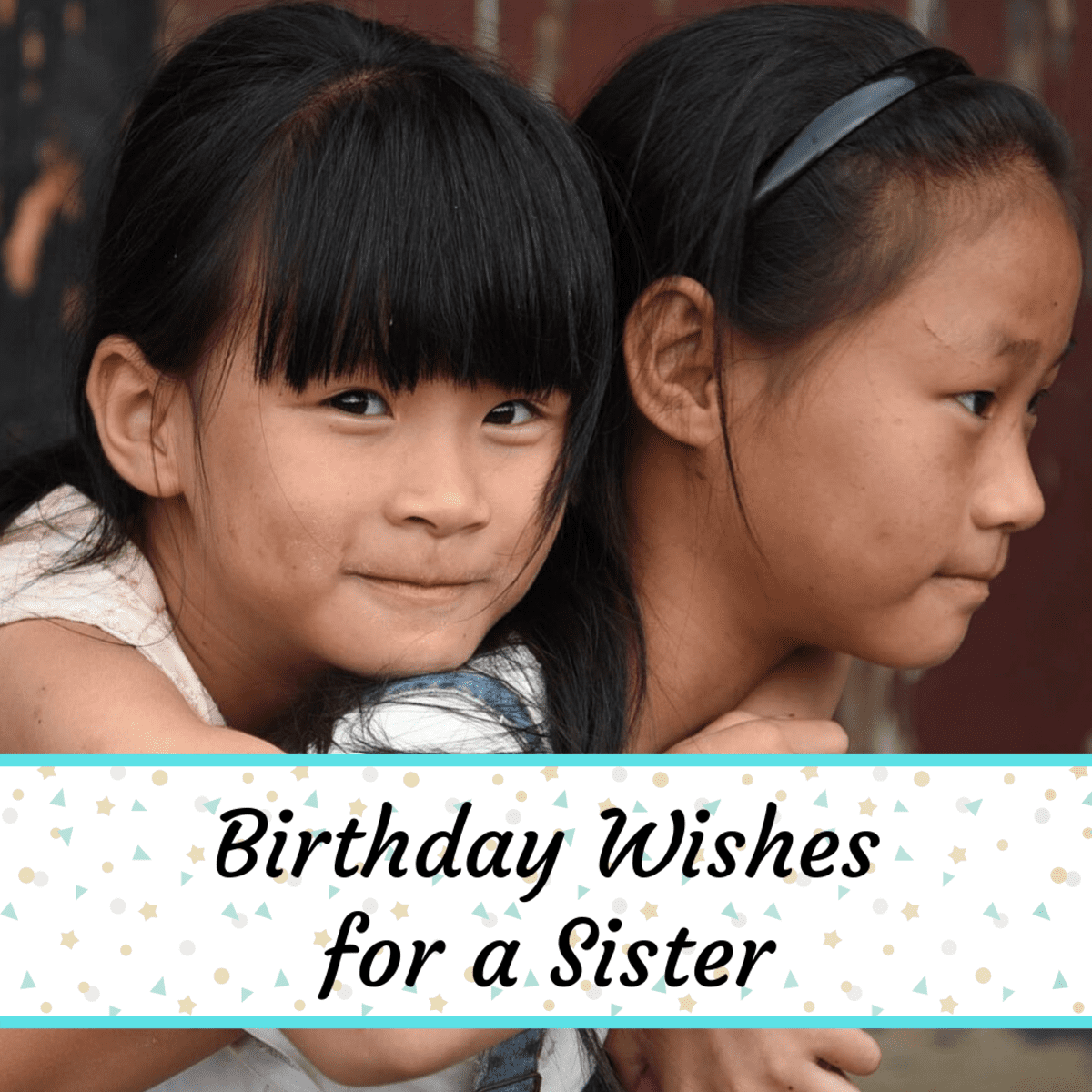 136 Birthday Wishes, Texts and Quotes for Sisters - Holidappy
