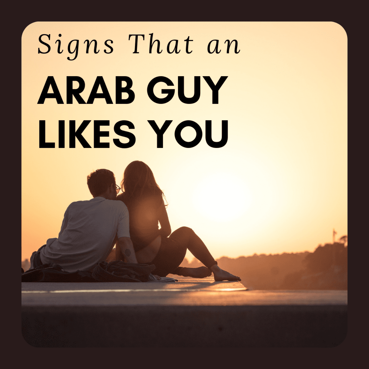 How to Tell If an Arab Guy Likes You - PairedLife