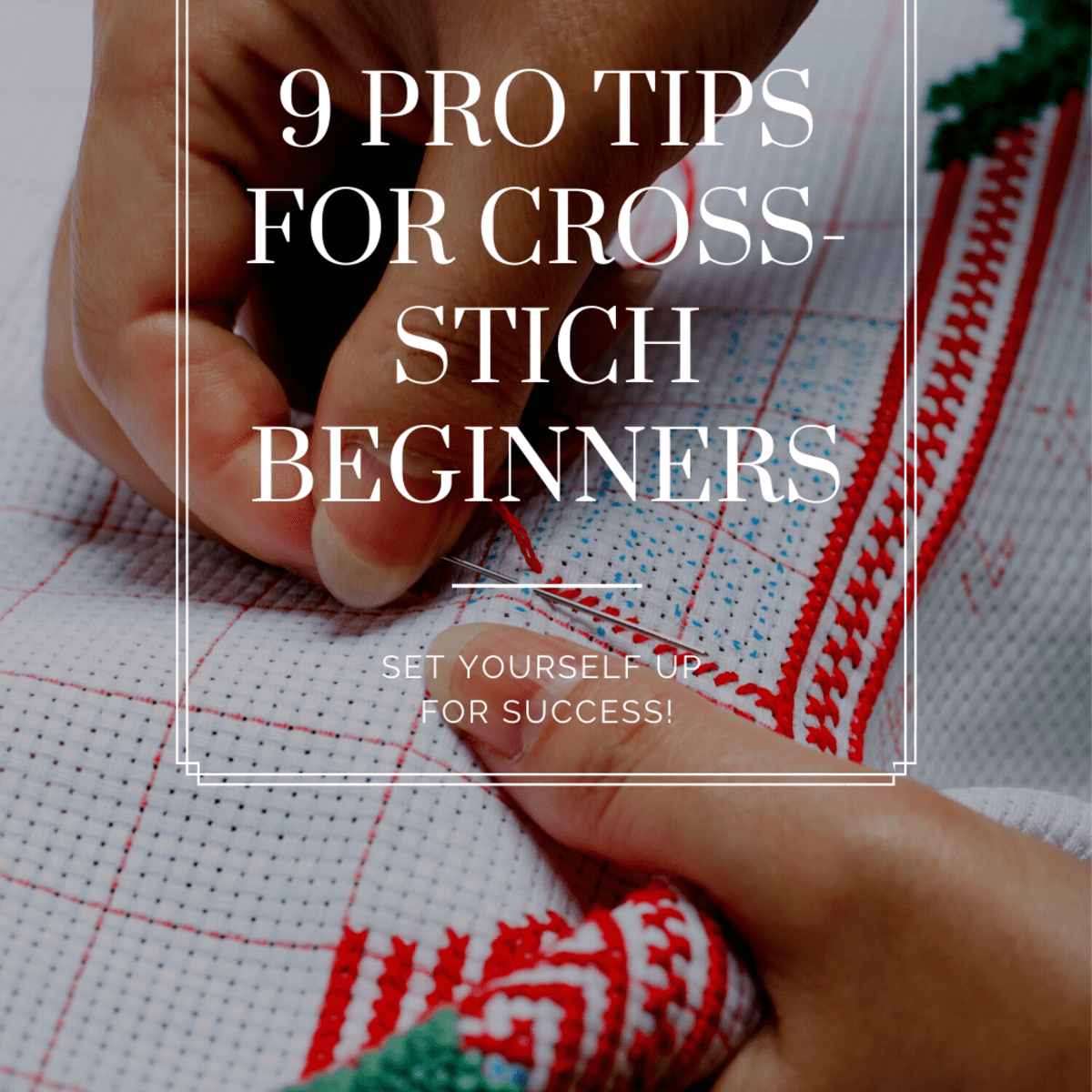 9 Pro Tips for Cross-Stitch Beginners to Set You Up for Success - FeltMagnet
