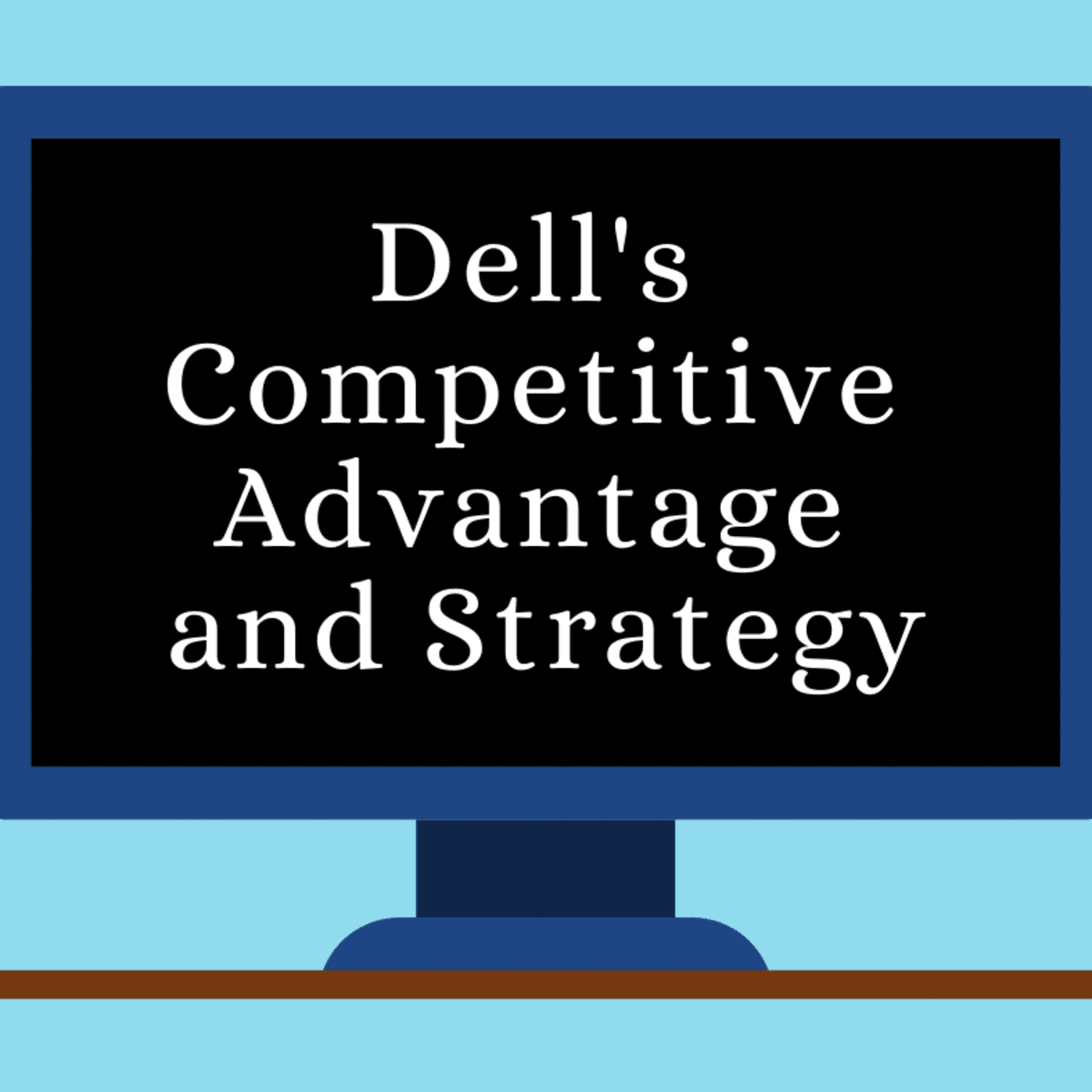 Dell's Competitive Advantage and Strategy - ToughNickel