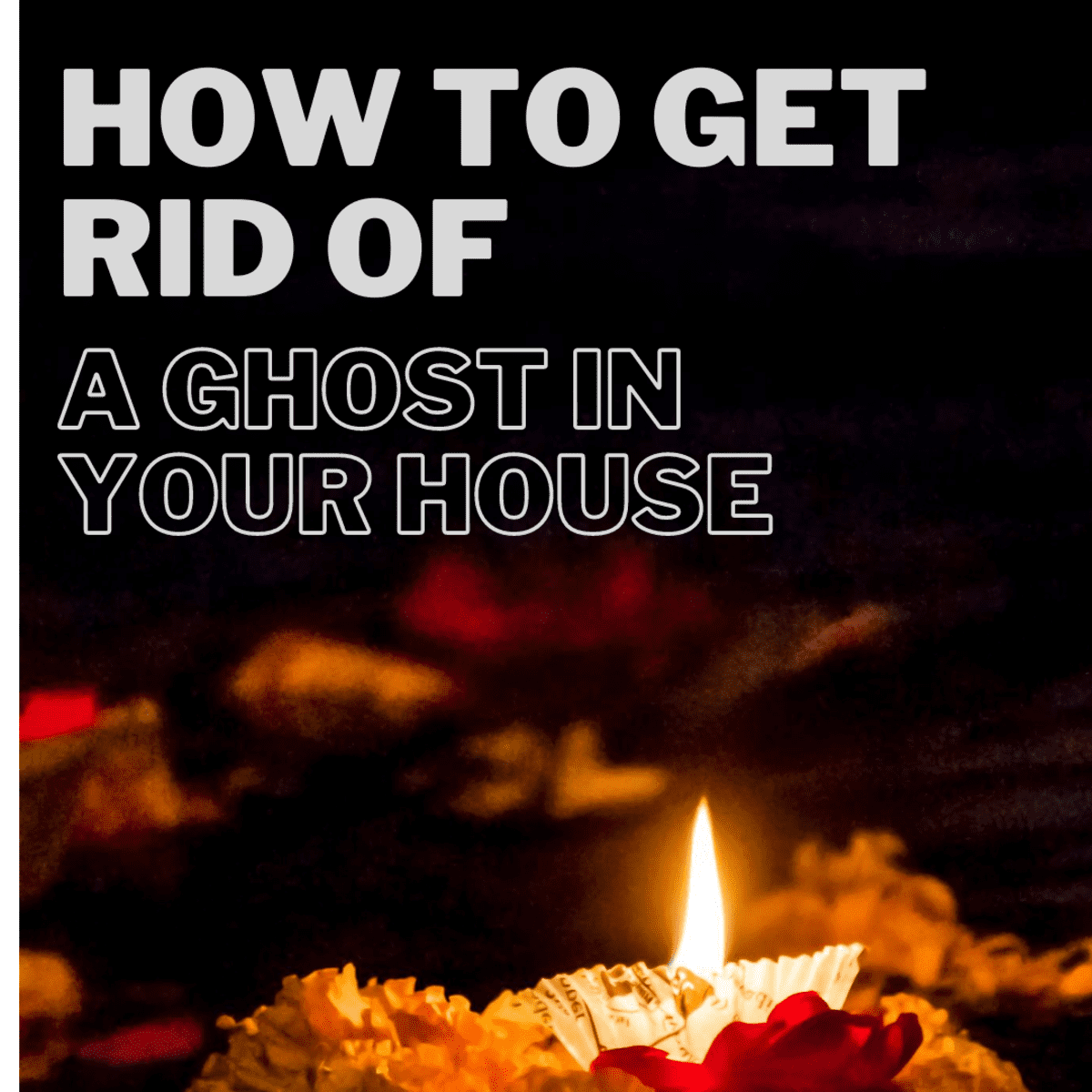 How To Get Rid Of A Ghost