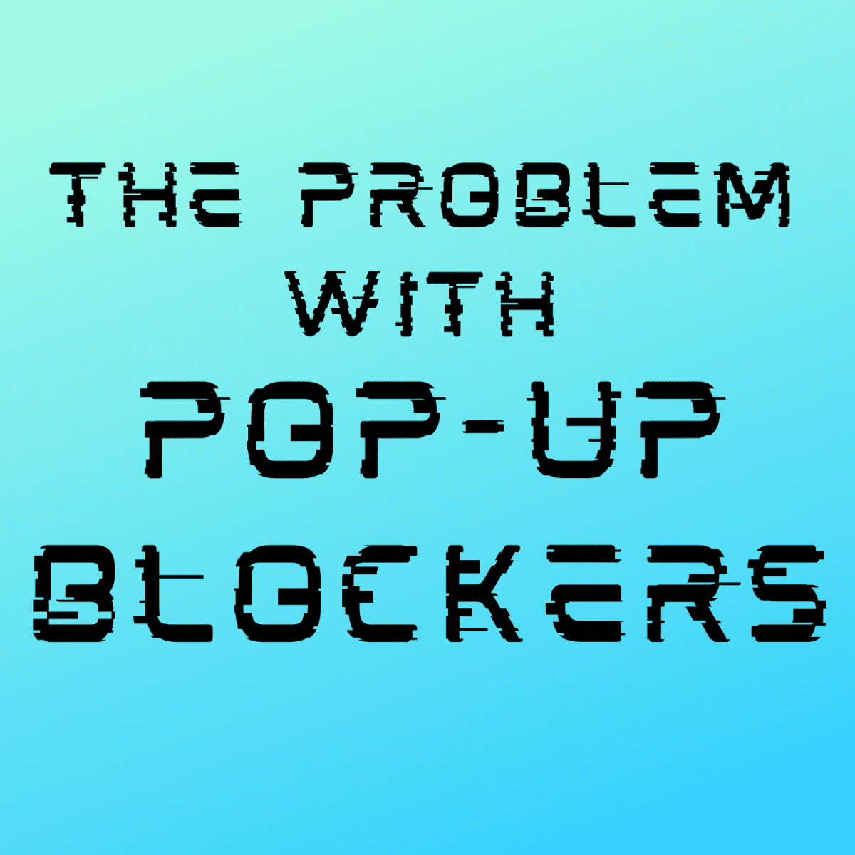 The Problem With Popup Blockers Turbofuture
