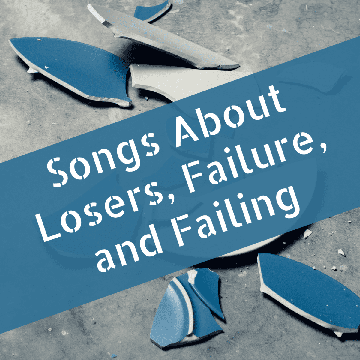 47 Songs About Losers Failing And Failure Spinditty