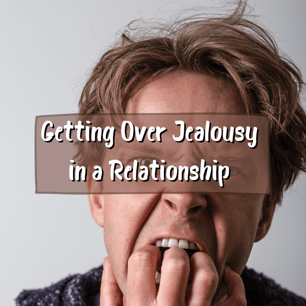 How To Get Over Jealousy In Relationships