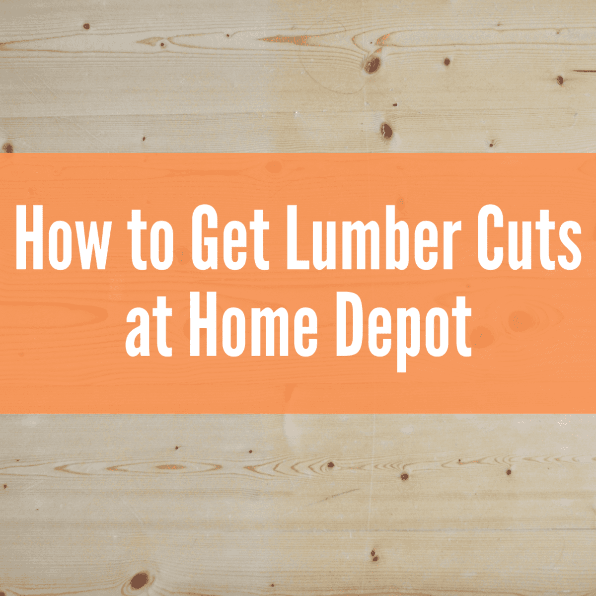 Will Home Depot Or Lowes Cut Wood For You?: Get Crafting!