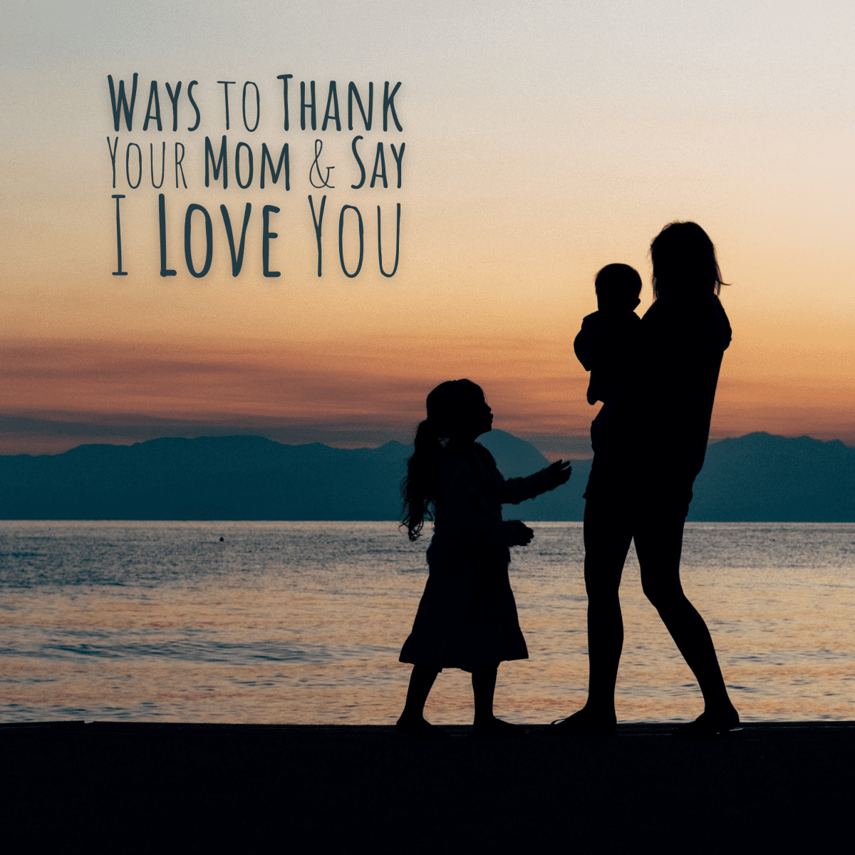 Ways to Thank Your Mom and Say 