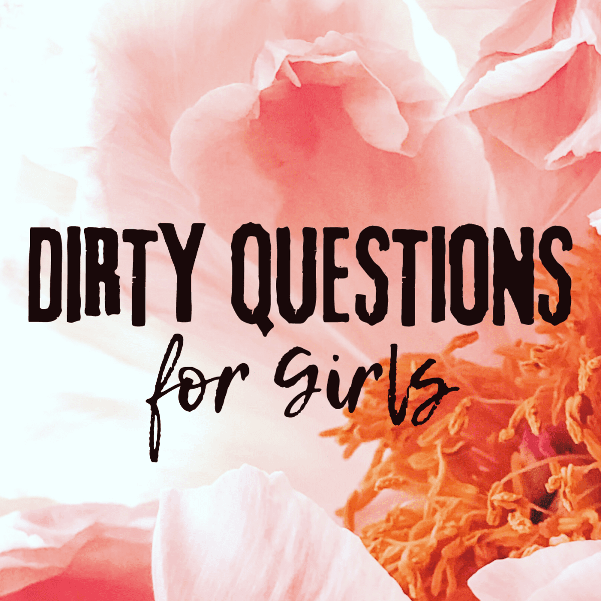 100 Dirty Questions To Ask A Girl Pairedlife