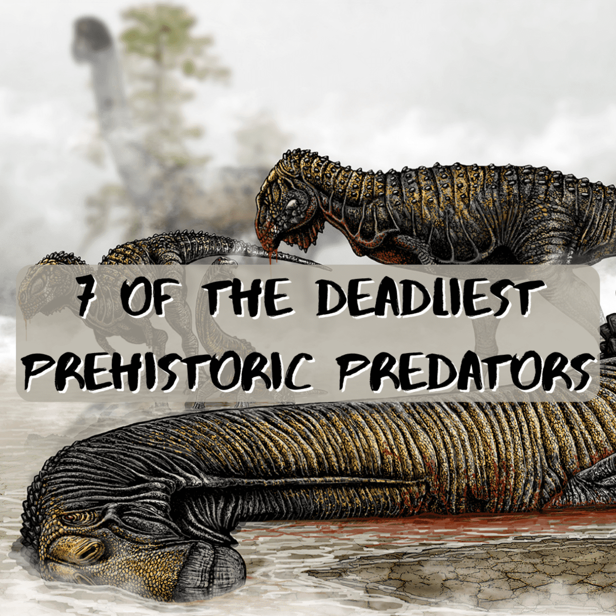 Top 7 Fiercest Prehistoric Predators - Owlcation