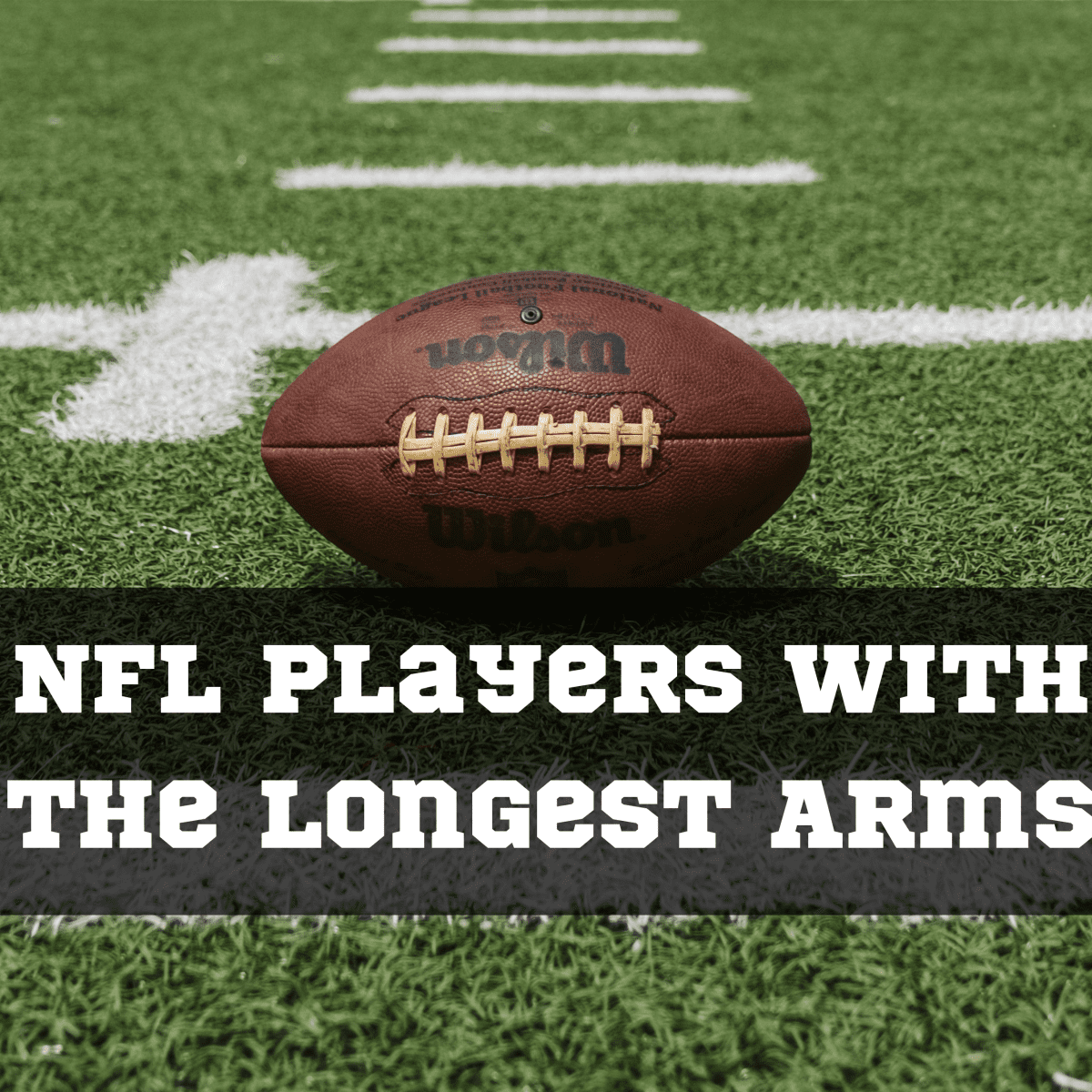 The 58 Longest Arms In Nfl History Howtheyplay