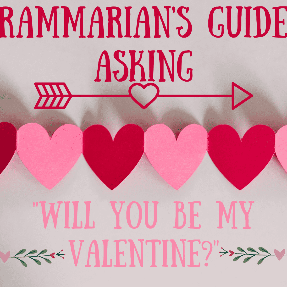 A Grammarian's Guide to Asking, "Will You Be My Valentine?" - Holidappy