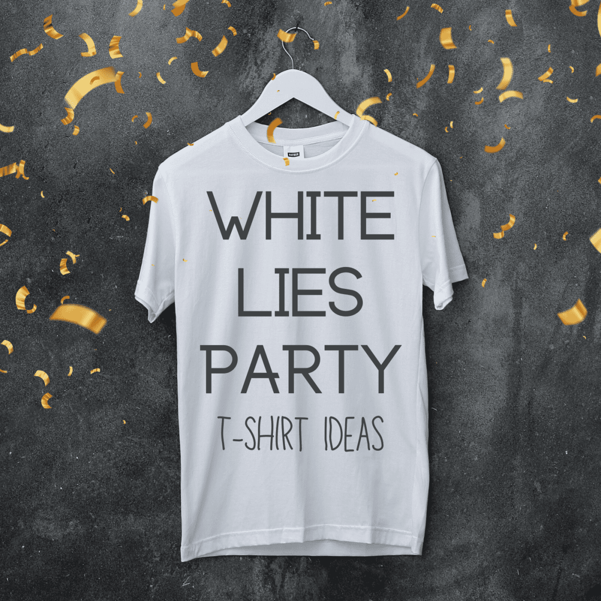 100+ Funny Ideas for a White Lies T-Shirt Party - HobbyLark