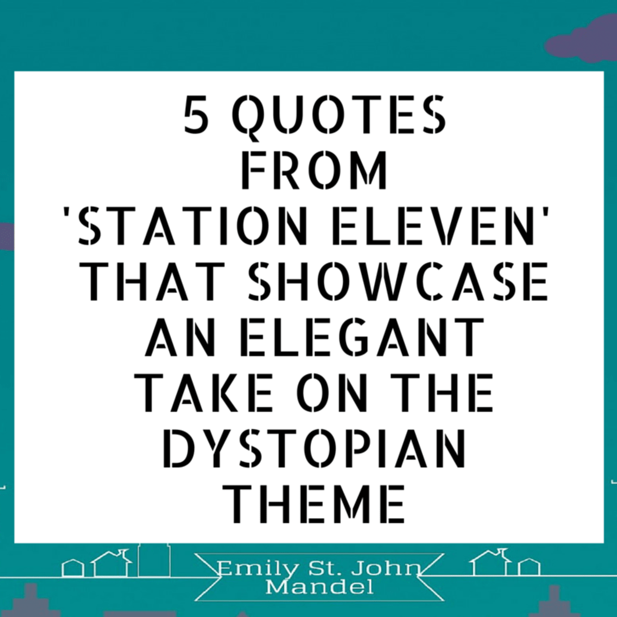 5 Quotes From Station Eleven That Showcase An Elegant Take On The Dystopian Theme Owlcation