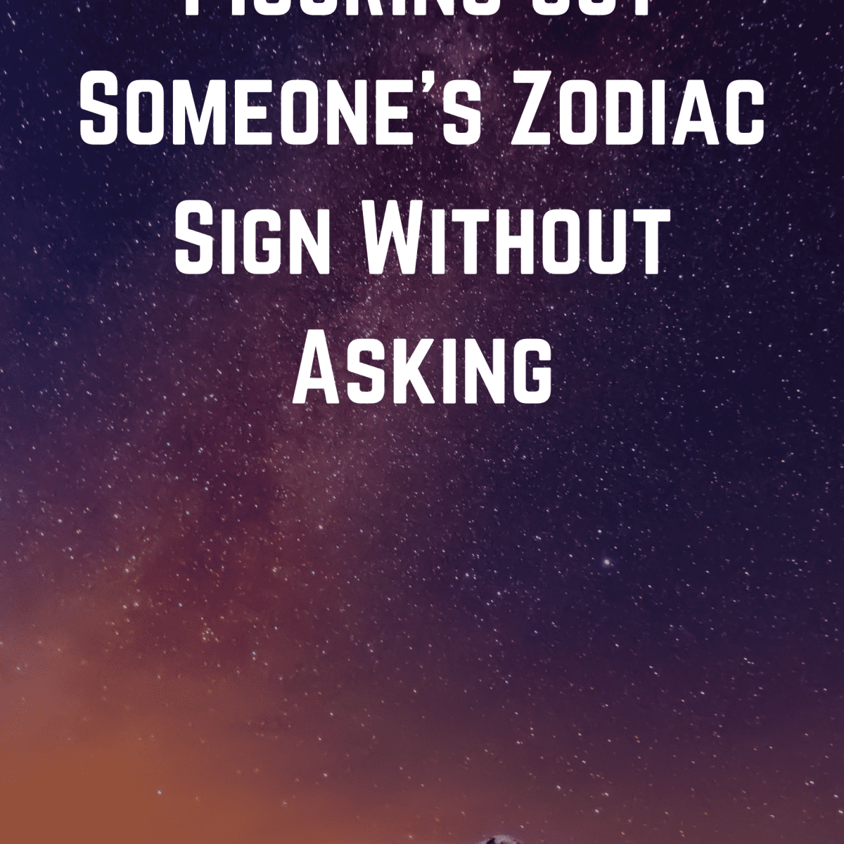 Figuring Out Someone s Zodiac Without Asking Exemplore