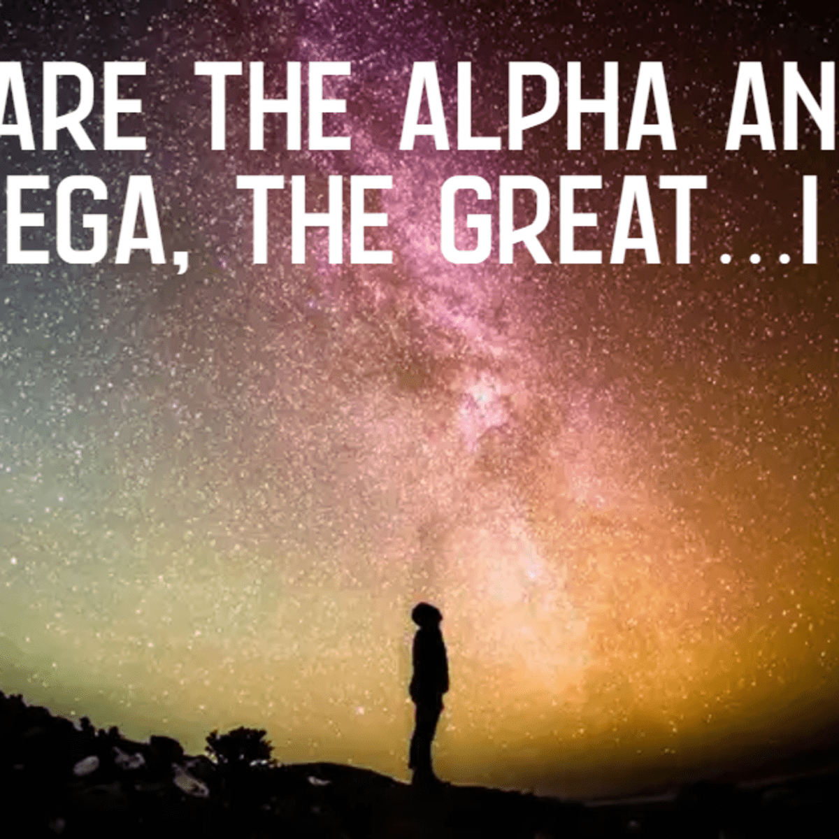 You Are the Alpha and the Omega the Great I Am LetterPile