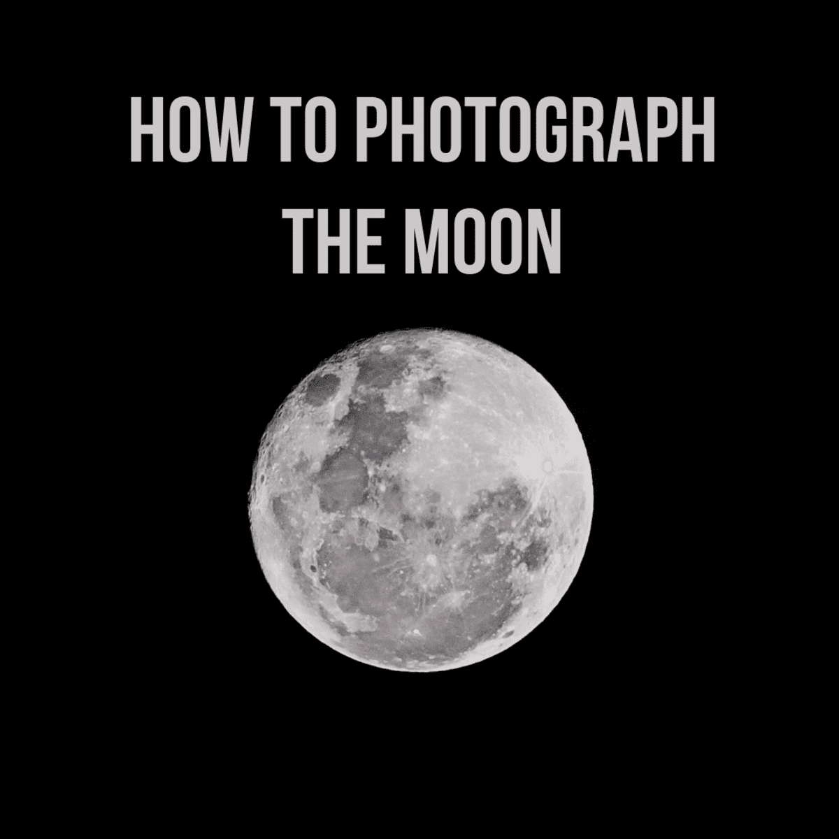 The Ultimate Guide to Photographing the Moon - HubPages
