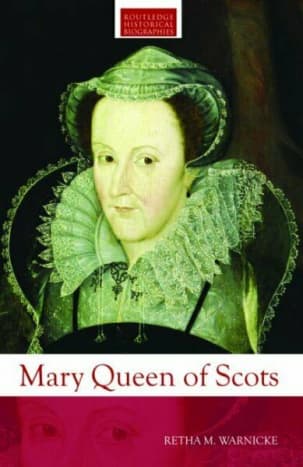 &quot;Mary Queen of Scots&quot; by Retha M. Warnicke