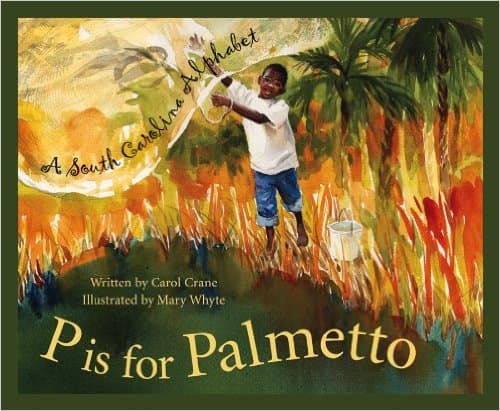 P Is For Palmetto: A South Carolina Alphabet (Discover America State By State Alphabet Series) by Carol Crane - Images are from amazon.com