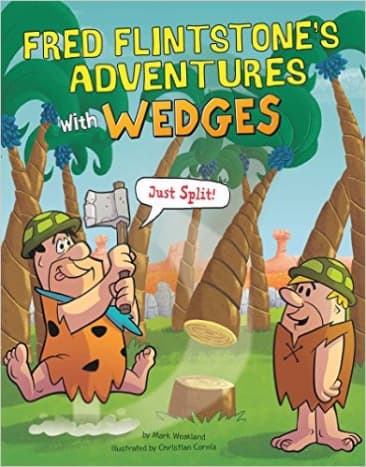 Fred Flintstone's Adventures with Wedges (Flintstones Explain Simple Machines) by Mark Weakland - Image credits from amazon.com