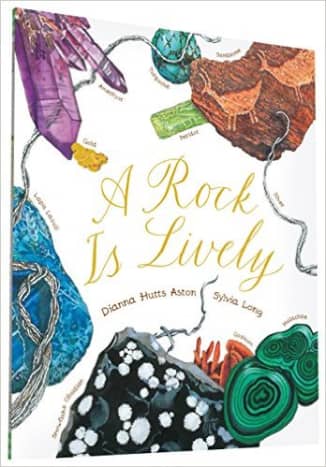 A Rock Is Lively by Dianna Hutts Aston - Images are from amazon.com