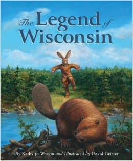 The Legend of Wisconsin (Myths, Legends, Fairy and Folktales) by Kathy-Jo Wargin - Book images are from amazon.com.